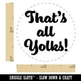 thumbnail image 2 of That's All Yolks Folks Egg Chicken Rubber Stamp - Mini 1/2 Inch, 2 of 7