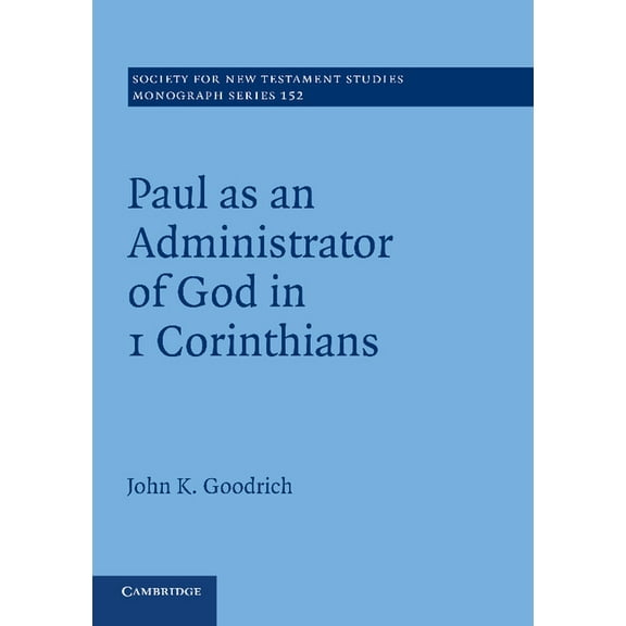 Society for New Testament Studies Monogr Paul as an Administrator of God in 1 Corinthians: Volume 152, Book 152, (Paperback)