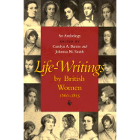 Life-Writings by British Women, 1660-1815 : An Anthology (Paperback)