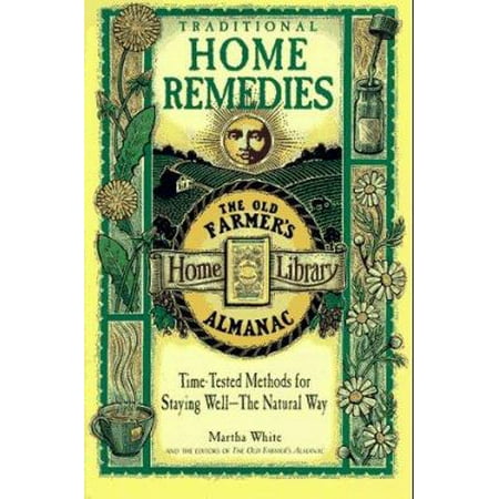 Traditional Home Remedies: Time-Tested Methods for Staying Well-The Natural Way (Old Farmer's Almanac Home Library) [Paperback - Used]