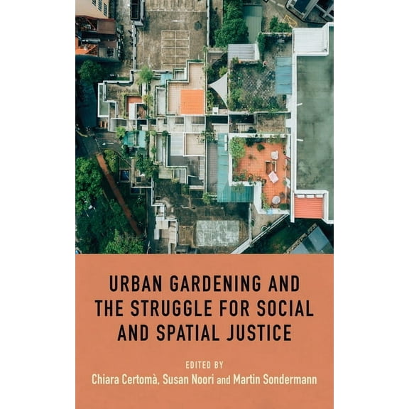 Urban Gardening and the Struggle for Social and Spatial Justice, (Paperback)