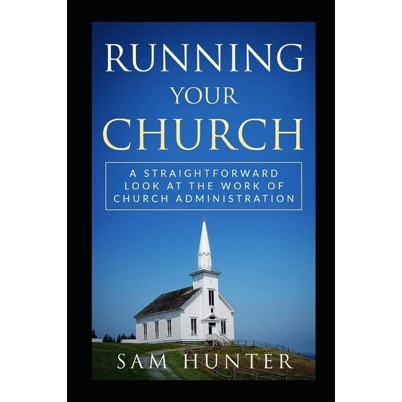 Running Your Church : A Straightforward Look at the Work of Church Administration (Paperback)