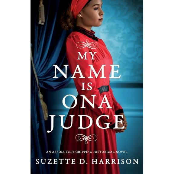My Name Is Ona Judge: An absolutely gripping historical novel, (Paperback)