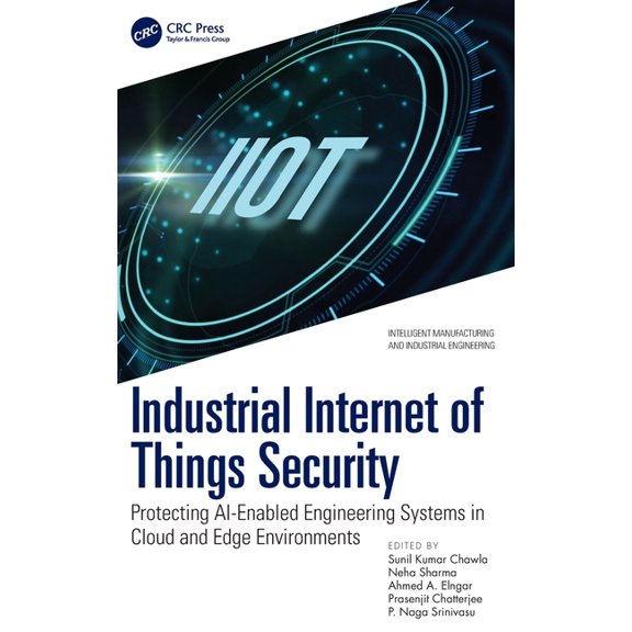 Intelligent Manufacturing and Industrial Industrial Internet of Things Security: Protecting Ai-Enabled Engineering Systems in Cloud and Edge Environments, (Hardcover)