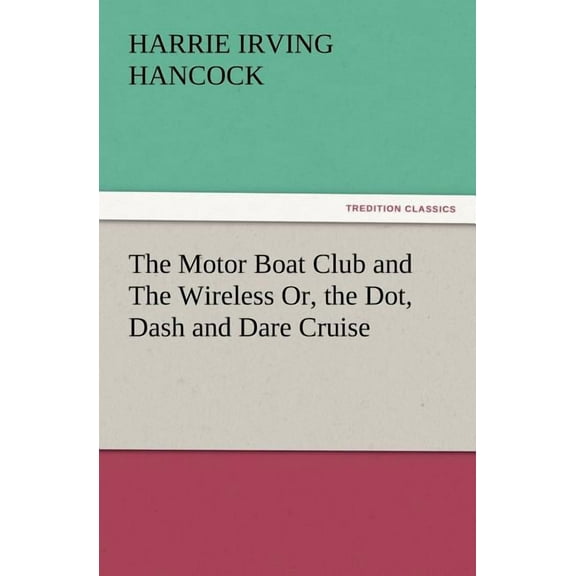 The Motor Boat Club and the Wireless Or, the Dot, Dash and Dare Cruise (Paperback)