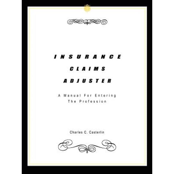 Pre-Owned Insurance Claims Adjuster : A Manual for Entering the Profession