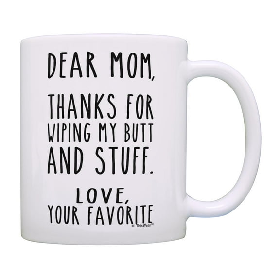 ThisWear Mom Birthday Gifts Thanks for Wiping My Butt and Stuff Funny Quote Mug Moms Coffee Mug