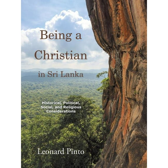 Being a Christian in Sri Lanka : Historical, Political, Social, and Religious Considerations
