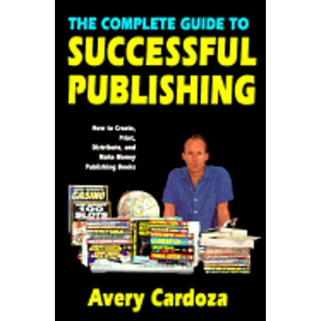 Complete Guide to Successful Publishing (Pre-Owned Paperback 9780940685949) by Avery Cardoza