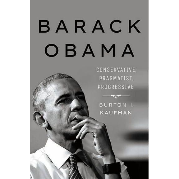 Barack Obama: Conservative, Pragmatist, Progressive, (Hardcover)