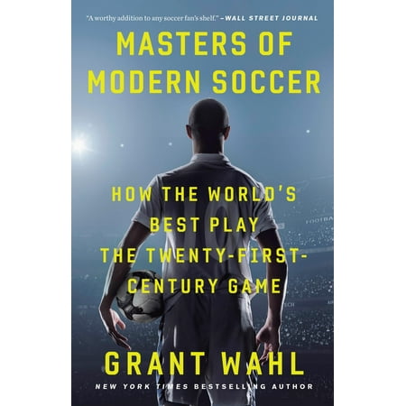 Masters of Modern Soccer : How the World's Best Play the Twenty-First-Century (Best Soccer Strikers In The World)