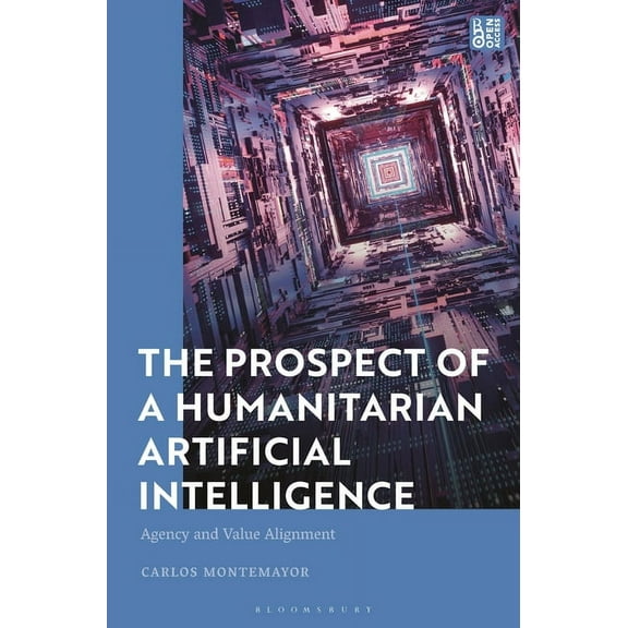 The Prospect of a Humanitarian Artificial Intelligence: Agency and Value Alignment, (Paperback)