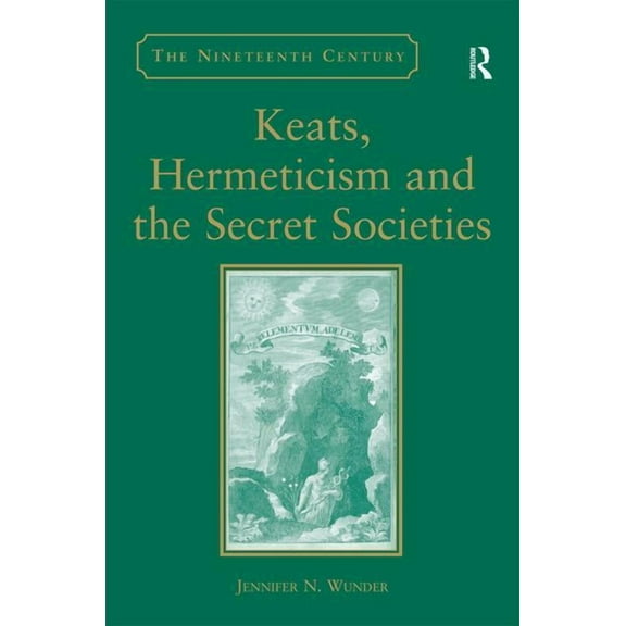 Nineteenth Century Keats, Hermeticism, and the Secret Societies, (Hardcover)