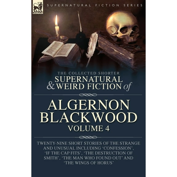 The Collected Shorter Supernatural & Weird Fiction of Algernon Blackwood Volume 4: Twenty-Nine Short Stories of the , (Paperback)