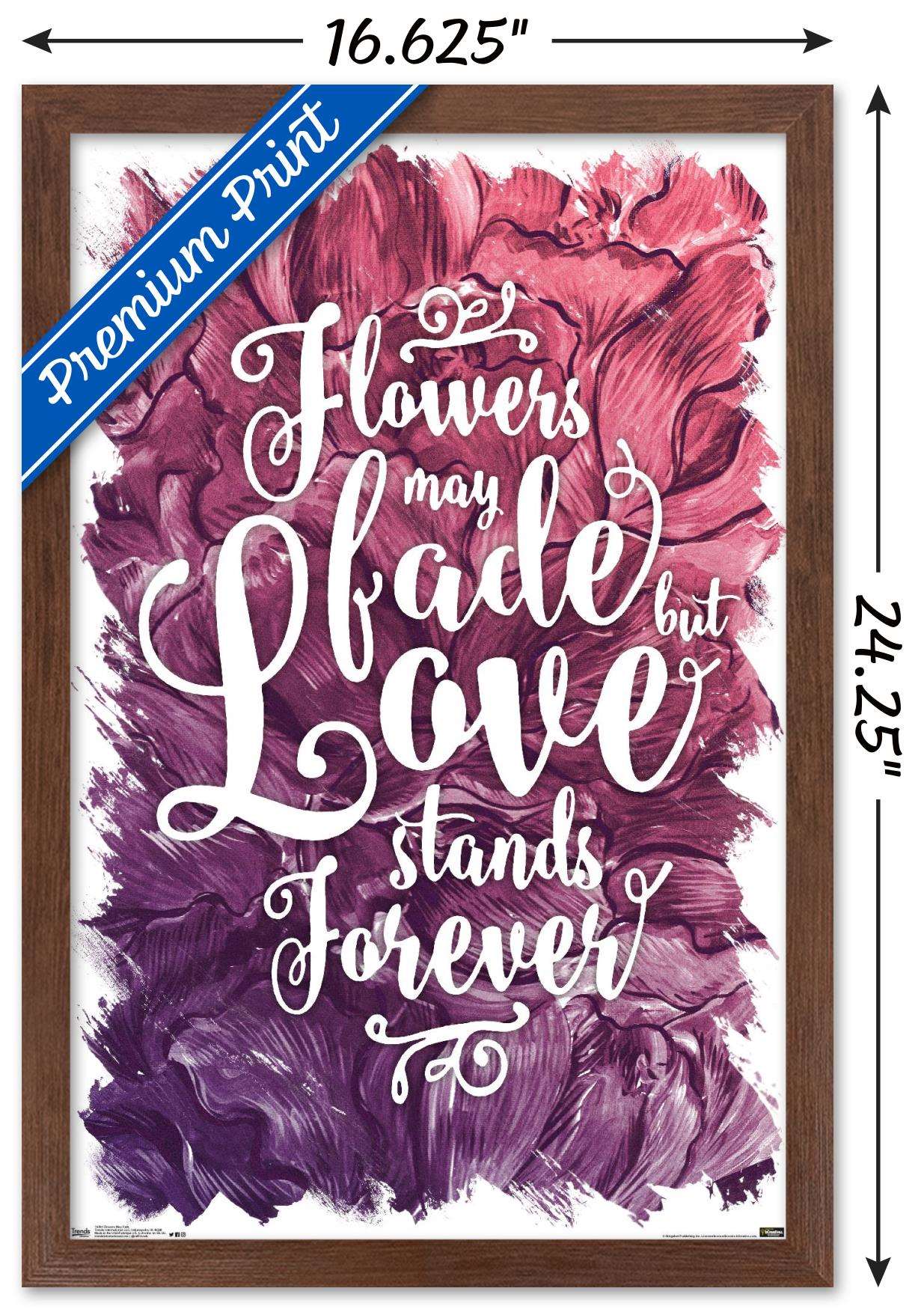 Flowers May Fade - Love Stands Forever Wall Poster, 14.725" x 22.375", Framed
