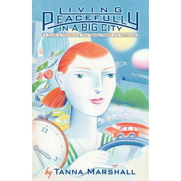 Living Peacefully in a Big City: A Guide to Maintaining Your Sanity, Health, and Happiness, (Paperback)