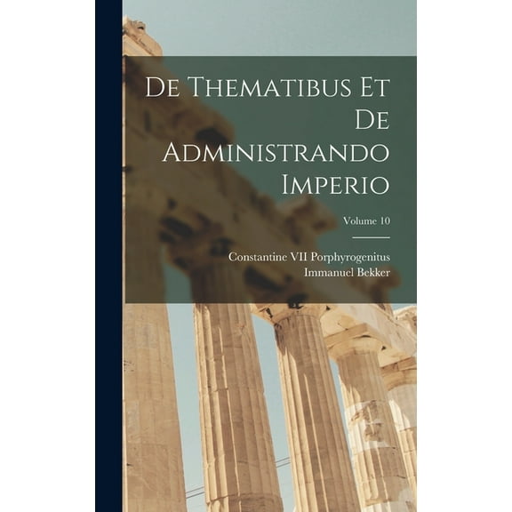 De Thematibus Et De Administrando Imperio; Volume 10 (Hardcover)