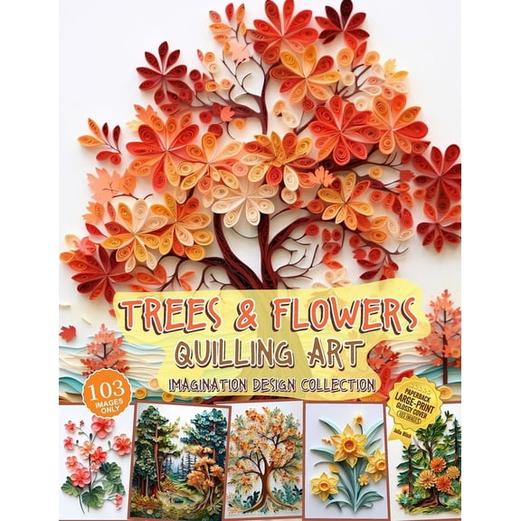 Trees and Flowers Quilling Art Imagination Design Collection: Hobbies paper quilling (Paperback)