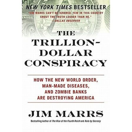 - The Trillion-Dollar Conspiracy : How the New World Order, Man-Made Diseases, and Zombie Banks Are Destroying America