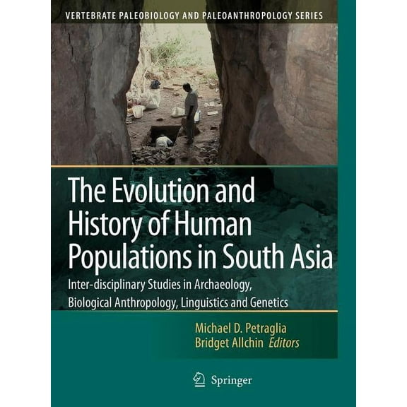 Vertebrate Paleobiology and Paleoanthrop The Evolution and History of Human Populations in South Asia: Inter-Disciplinary Studies in Archaeology, Biological Anth, (Paperback)