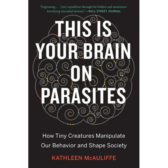 Pre-Owned This Is Your Brain on Parasites: How Tiny Creatures Manipulate Our Behavior and Shape Society (Paperback) 0544947258 9780544947252