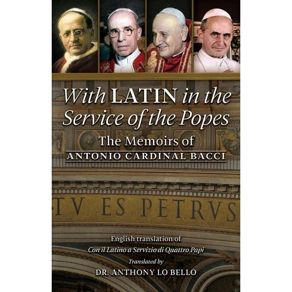 With Latin in the Service of the Popes: The Memoirs of Antonio Cardinal Bacci (1885‒1971), (Paperback)