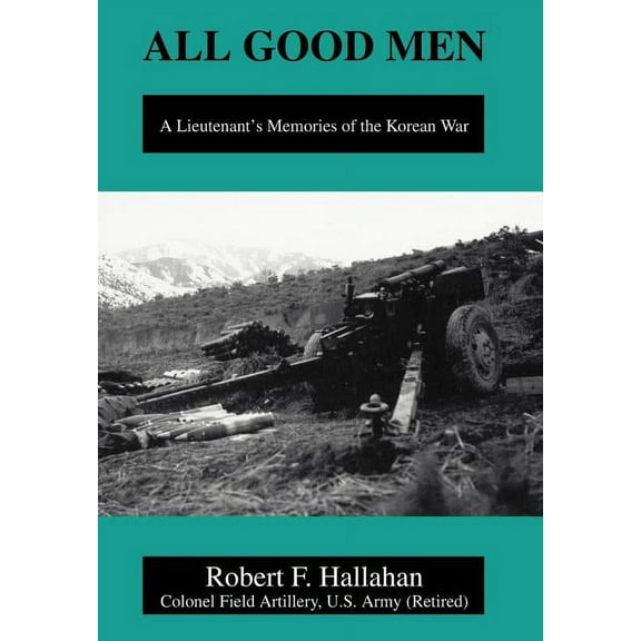 All Good Men: A Lieutenant's Memories of the Korean War (Hardcover)