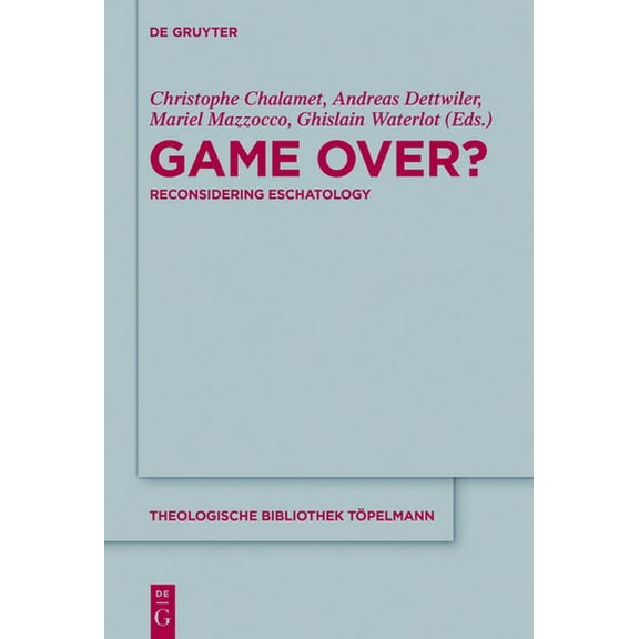 Theologische Bibliothek Töpelmann Game Over?: Reconsidering Eschatology, Book 180, (Hardcover)
