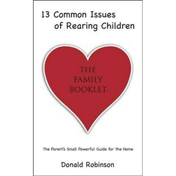 13 Common Issues of Rearing Children: The Parents' Small Powerful Guide for the Home (Paperback)