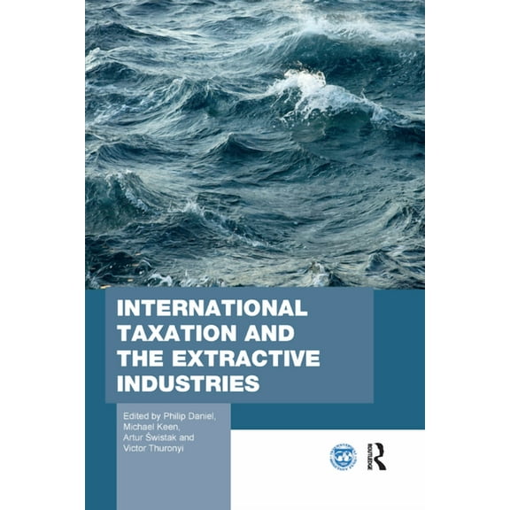 Routledge Studies in Development Economi International Taxation and the Extractive Industries, (Paperback)