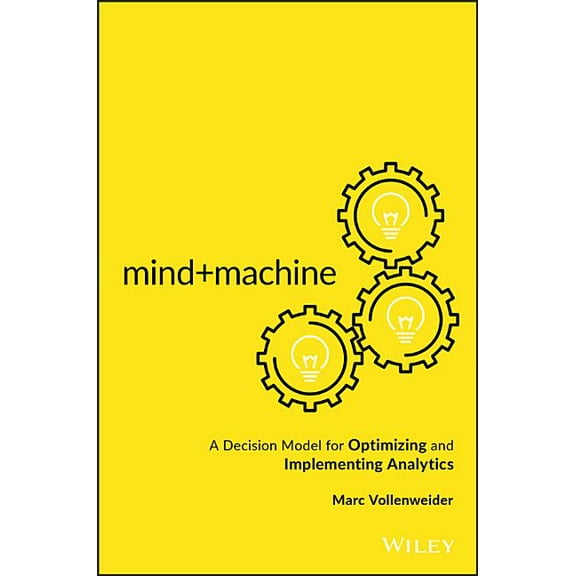 Mind machine: A Decision Model for Optimizing and Implementing Analytics (Hardcover)
