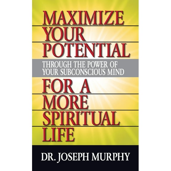Maximize Your Potential Through the Power of Your Subconscious Mind for a More Spiritual Life, (Paperback)