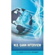 W.D. Gann Interview by Richard D. Wyckoff : The Law of Vibration Governs Stocks, Forex and Commodities Movements (Hardcover)