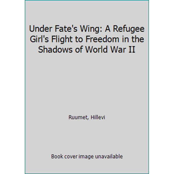 Pre-Owned Under Fate's Wing: A Refugee Girl's Flight to Freedom in the Shadows of World War II (Paperback) 0996698701 9780996698702