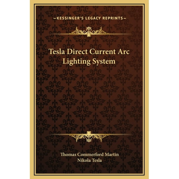 Tesla Direct Current Arc Lighting System (Hardcover)