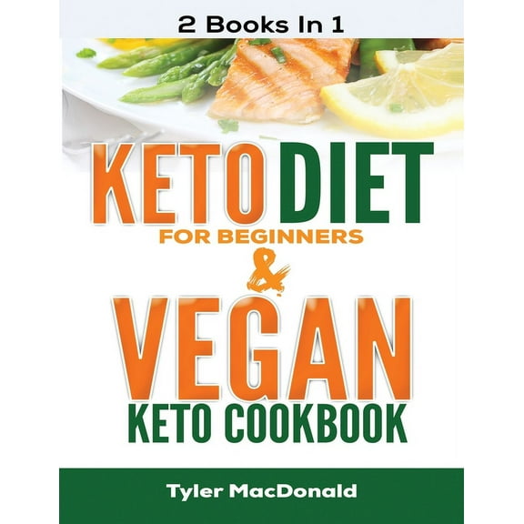 Keto Diet For Beginners AND Vegan Keto Cookbook: 2 Books IN 1, (Paperback)