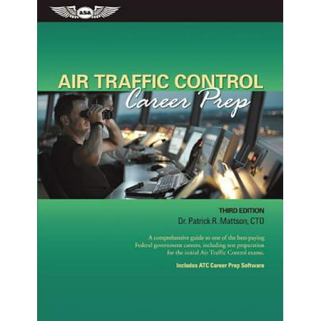 Air Traffic Control Career Prep : A Comprehensive Guide to One of the Best-Paying Federal Government Careers, Including Test Preparation for the Initial Air Traffic Control (The Best Career Test)