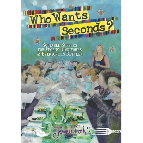 Who Wants Seconds?: Sociable Suppers for Vegans, Omnivores & Everyone in Between (Paperback)