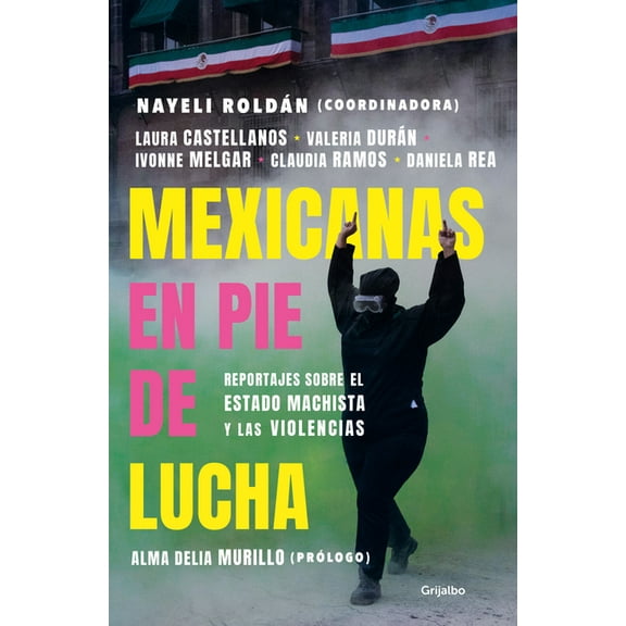 Mexicanas En Pie de Lucha: Pese Al Gobierno Machista, Las Violencias Y El Patriarcado / Mexican Women Ready to Fight: In, (Paperback)