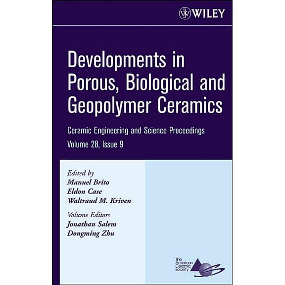 Ceramic Engineering and Science Proceedi Developments in Porous, Biological and Geopolymer Ceramics, Volume 28, Issue 9, Book 520, (Hardcover)