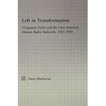 Latin American Studies Left in Transformation: Uruguayan Exiles and the Latin American Human Rights Network, 1967 -1984, (Paperback)