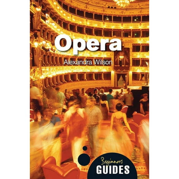 Beginner's Guides: Opera : A Beginner's Guide (Paperback)