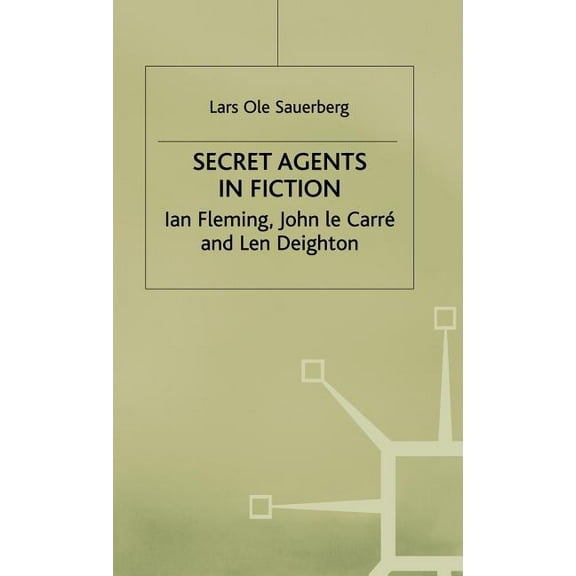 Studies in Twentieth-Century Literature Secret Agents in Fiction: Ian Fleming, John Le Carre and Len Deighton, (Hardcover)