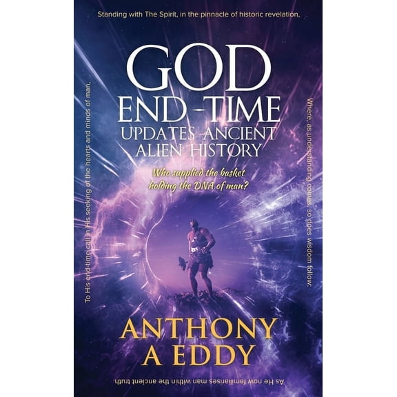 GOD End-time Updates Ancient Alien History, (Hardcover)