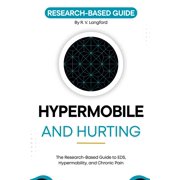 The Pain Science Hypermobile and Hurting: The Research-Based Guide to EDS, Hypermobility, and Chronic Pain, (Paperback)