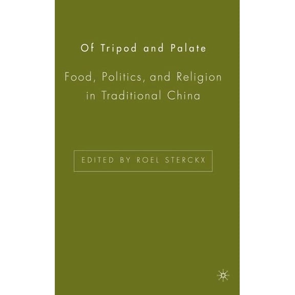 Of Tripod and Palate: Food, Politics, and Religion in Traditional China, (Hardcover)