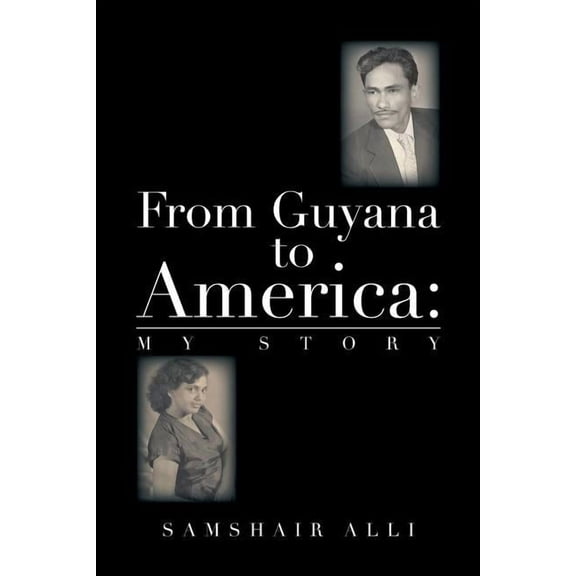 From Guyana to America : My Story