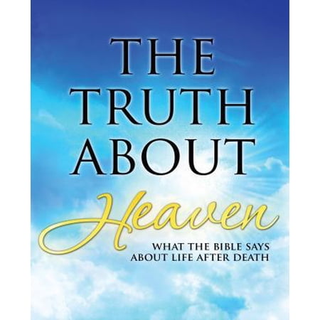 Pre-Owned The Truth About Heaven: What the Bible Says about Life after Death (Paperback) 161893354X 9781618933546