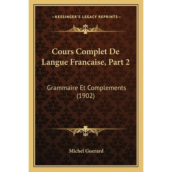 Cours Complet De Langue Francaise, Part 2: Grammaire Et Complements (1902), (Paperback)
