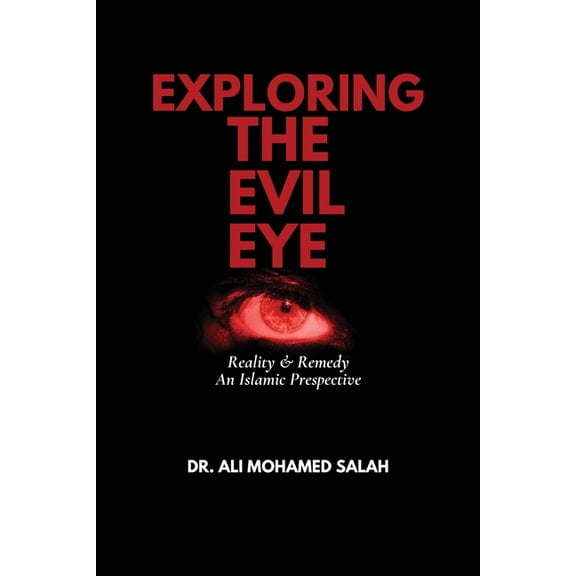Exploring the Evil Eye: Reality and Remedy - An Islamic Perspective, (Paperback)